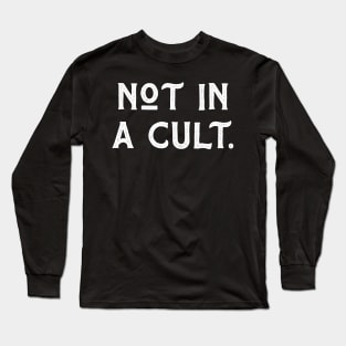 Not In A Cult Long Sleeve T-Shirt